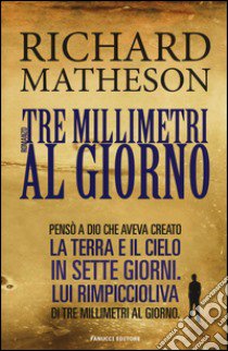 Tre millimetri al giorno libro di Matheson Richard