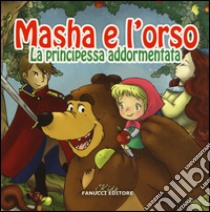 La principessa addormentata. Masha e l'orso. Ediz. illustrata libro