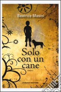 Solo con un cane libro di Masini Beatrice