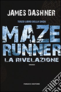 La rivelazione. Maze Runner. Vol. 3 libro di Dashner James