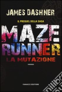 La mutazione. Maze Runner libro di Dashner James