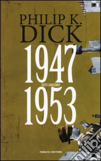 Tutti i racconti (1947-1953). Vol. 1 libro di Dick Philip K.