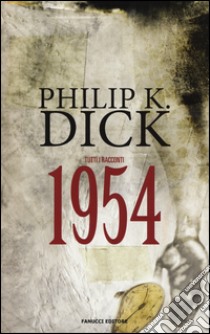 Tutti i racconti (1954). Vol. 2 libro di Dick Philip K.