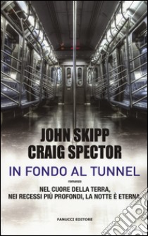 In fondo al tunnel libro di Skipp John; Spector Craig