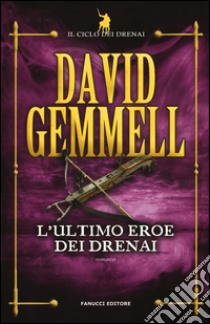 L'ultimo eroe dei Drenai. Il ciclo dei Drenai. Vol. 4 libro di Gemmell David