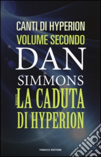 La caduta di Hyperion. I canti di Hyperion. Vol. 2 libro di Simmons Dan