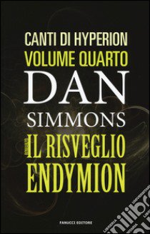 Il risveglio di Endymion. I canti di Hyperion. Vol. 4 libro di Simmons Dan