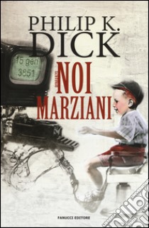 Noi marziani libro di Dick Philip K.; Pagetti C. (cur.)