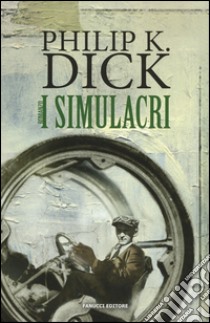 I simulacri libro di Dick Philip K.; Pagetti C. (cur.)