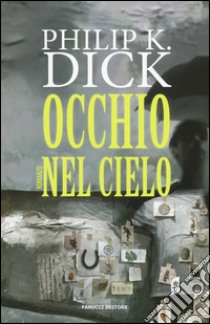 L'occhio nel cielo libro di Dick Philip K.