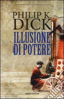 Illusione di potere libro di Dick Philip K.