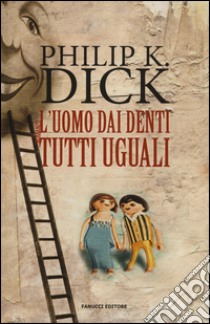 L'uomo dai denti tutti uguali libro di Dick Philip K.; Pagetti C. (cur.)