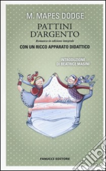 I pattini d'argento. Ediz. integrale. Con gadget libro di Dodge Mary Mapes