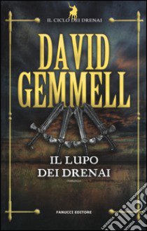 Il lupo dei Drenai. Il ciclo dei Drenai. Vol. 5 libro di Gemmell David