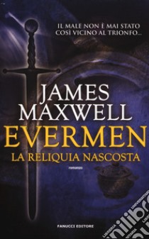 La reliquia nascosta. Evermen libro di Maxwell James