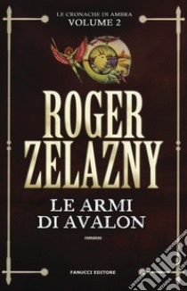 Le armi di Avalon. Le cronache di Ambra. Vol. 2 libro di Zelazny Roger