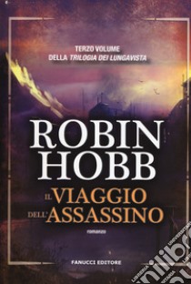 Il viaggio dell'assassino. Trilogia dei Lungavista. Vol. 3 libro di Hobb Robin