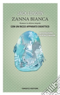 Zanna Bianca. Ediz. integrale libro di London Jack