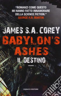 Il destino. Babylon's ashes. The Expanse. Vol. 6 libro di Corey James S. A.