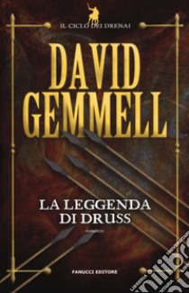 La leggenda di Druss. Il ciclo dei Drenai. Vol. 6 libro di Gemmell David