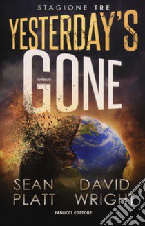 Yesterday's gone. Terza stagione libro di Platt Sean; Wright David