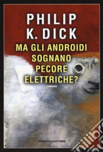 Ma gli androidi sognano pecore elettriche? libro di Dick Philip K.; Pagetti C. (cur.)