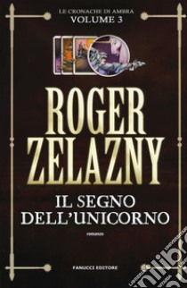 Il segno dell'unicorno. Le cronache di Ambra. Vol. 3 libro di Zelazny Roger