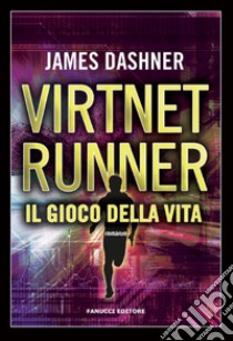 Il gioco della vita. Virtnet Runner. The mortality doctrine. Vol. 3 libro di Dashner James