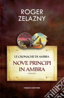 Nove principi in Ambra. Le cronache di Ambra. Vol. 1 libro di Zelazny Roger