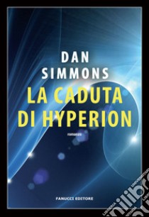 La caduta di Hyperion. I canti di Hyperion. Vol. 2 libro di Simmons Dan