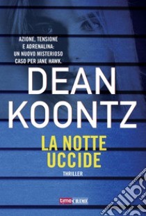 La notte uccide libro di Koontz Dean R.