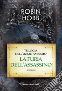 La furia dell'assassino. Trilogia dell'uomo ambrato. Vol. 2 libro di Hobb Robin