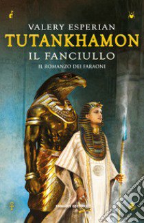 Tutankhamon. Il fanciullo libro di Esperian Valery