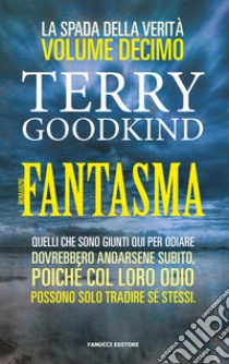 Fantasma. La spada della verità. Vol. 10 libro di Goodkind Terry