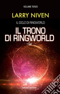 Il trono di Ringworld. Il ciclo di Ringworld. Vol. 3 libro di Niven Larry