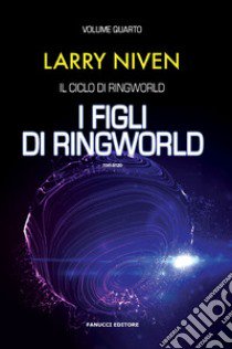 I figli di Ringworld. Il ciclo di Ringworld. Vol. 4 libro di Niven Larry