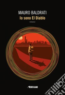 Io sono El Diablo libro di Baldrati Mauro