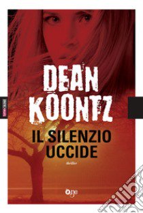 Il silenzio uccide libro di Koontz Dean R.