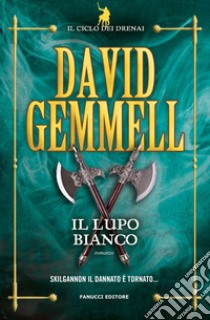 Il lupo bianco. Il ciclo dei Drenai libro di Gemmell David