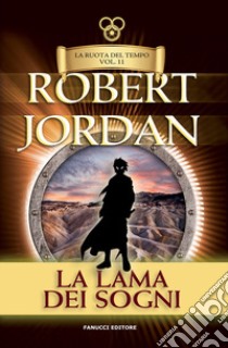 La lama dei sogni. La ruota del tempo. Vecchia ediz.. Vol. 11 libro di Jordan Robert