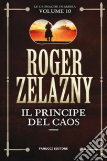 Il principe del caos. Le cronache di Ambra. Vol. 10 libro di Zelazny Roger