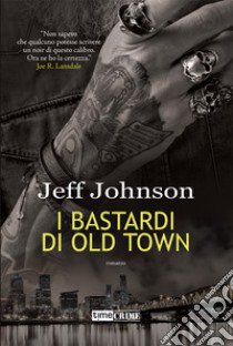 I bastardi di Old Town. Darby Holland. Vol. 2 libro di Johnson Jeff