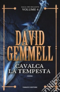 Cavalca la tempesta. La saga dei Rigante. Vol. 4 libro di Gemmell David