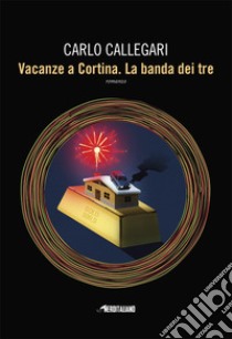 Vacanze a Cortina. La banda di tre libro di Callegari Carlo