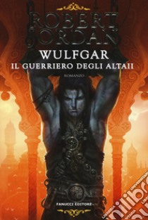 Wulfgar. Il guerriero degli Altaii libro di Jordan Robert