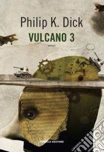 Vulcano 3 libro di Dick Philip K.