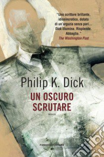 Un oscuro scrutare libro di Dick Philip K.; Pagetti C. (cur.)