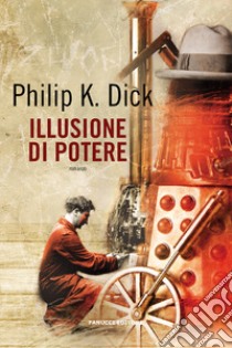 Illusione di potere libro di Dick Philip K.