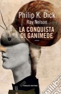 La conquista di Ganimede libro di Dick Philip K.; Nelson Ray