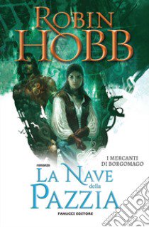 La nave della pazzia. I mercanti di Borgomago. Vol. 2 libro di Hobb Robin